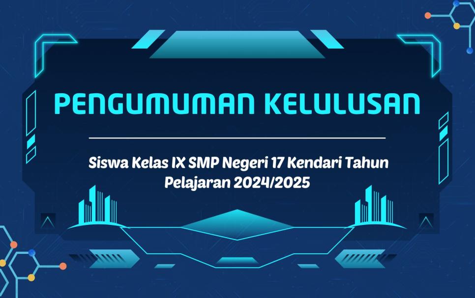 Pengumuman Kelulusan Siswa Kelas IX SMP Negeri 17 Kendari Tahun Pelajaran 2024/2025